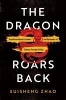 The Dragon Roars Back:  Transformational Leaders and Dynamics of Chinese Foreign Policy (Suisheng Zhao, University of Denver)