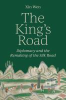 The King's Road: Diplomacy and the Remaking of the Silk Road (Xin WEN, Princeton University)